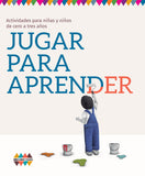 Jugar para aprender. Actividades para niñas y niños de cero a tres años