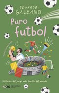 Puro futbol: Historias del juego más bonito del mundo