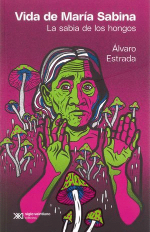 Vida de María Sabina. La sabia de los hongos