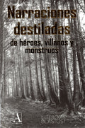 Narraciones destiladas de héroes, villanos y monstruos