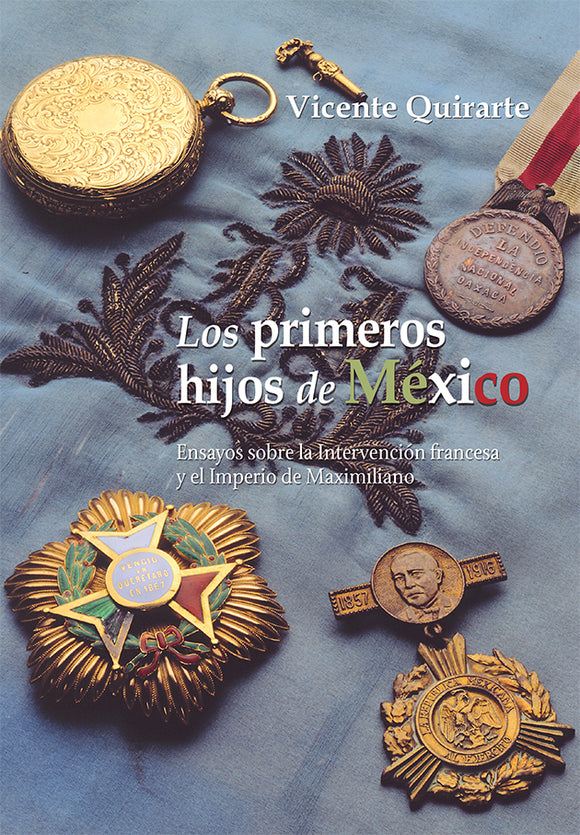 Los primeros hijos de México. Ensayos sobre la Intervención francesa y el Imperio de Maximiliano