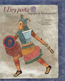 El rey poeta. Biografía de Nezahualcóyotl